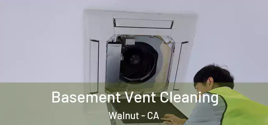 Basement Vent Cleaning Walnut - CA