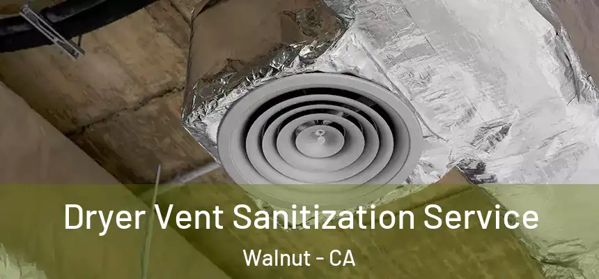  Dryer Vent Sanitization Service Walnut - CA