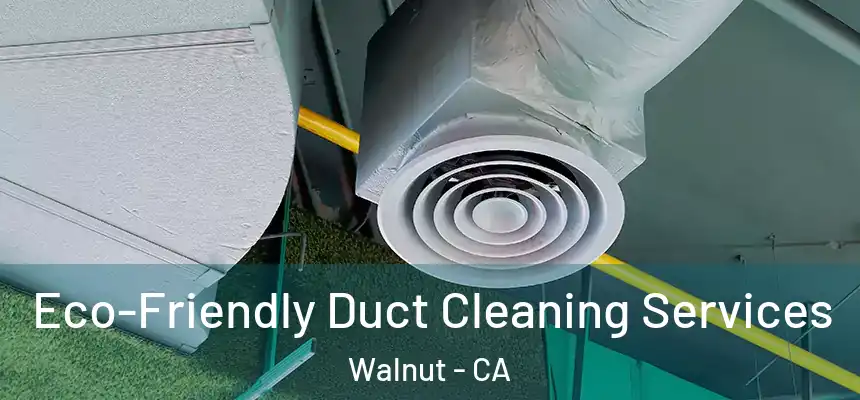  Eco-Friendly Duct Cleaning Services Walnut - CA