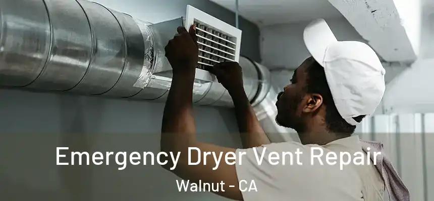 Emergency Dryer Vent Repair Walnut - CA