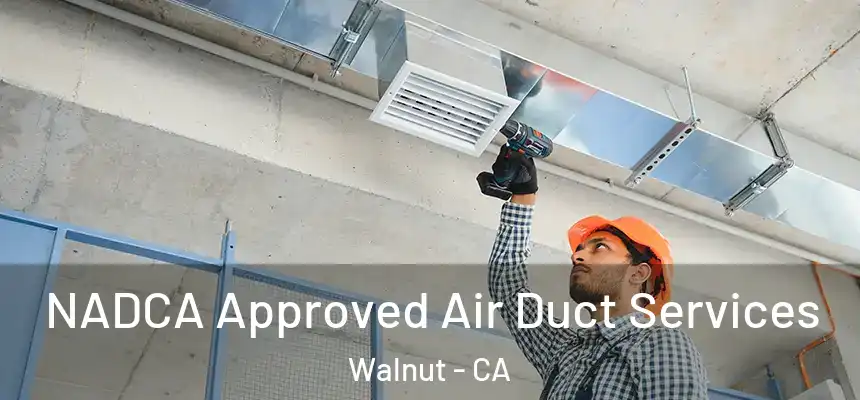  NADCA Approved Air Duct Services Walnut - CA