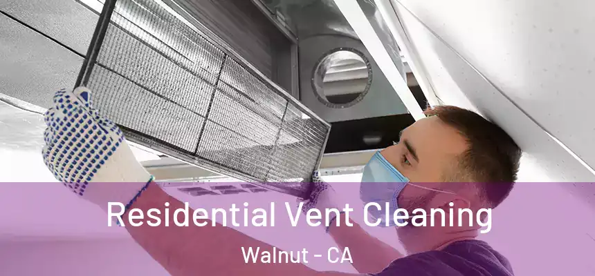 Residential Vent Cleaning Walnut - CA