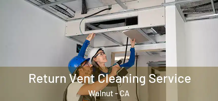 Return Vent Cleaning Service Walnut - CA