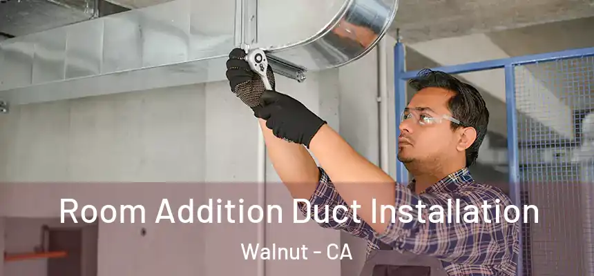  Room Addition Duct Installation Walnut - CA